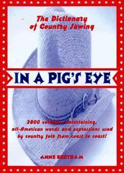 Hardcover In a Pig's Eye: The Dictionary of Country Jawing Book