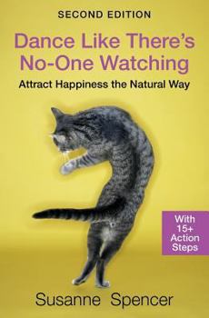 Paperback Dance Like There's No-one Watching: SECOND EDITION: Attract Happiness the Natural Way Book
