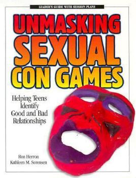 Paperback Unmasking Sexual Con Games: Helping Teens Identify Good and Bad Relationships Book
