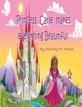 Paperback Princess Carle Makes Everything Beautiful Book