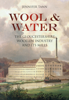 Paperback Wool & Water: The Gloucestershrie Woollen Industry and Its Mills Book
