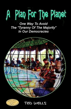 Paperback A Plan For The Planet: One Way To Avoid The "Tyranny Of The Majority" In Our Democracies Book