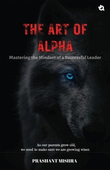 Paperback The Art of ALPHA: Mastering The Mindset Of A Successful Leaders [Wakashan Languages] Book