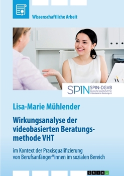 Paperback Wirkungsanalyse der videobasierten Beratungsmethode VHT im Kontext der Praxisqualifizierung von Berufsanfänger*innen im sozialen Bereich [German] Book