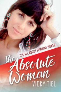Hardcover The Absolute Woman: It's All about Feminine Power Book