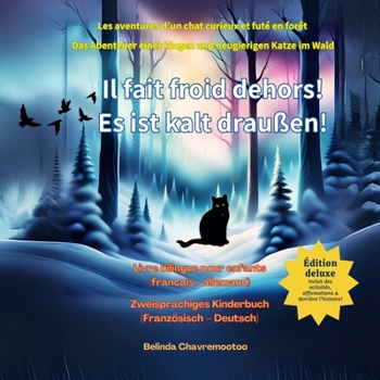Il fait froid dehors! / Es ist kalt draußen!: Les aventures d'un chat futé et curieux en forêt / Das Abenteuer einer klugen und neugierigen Katze im Wald (Le Chat Chance) (French Edition)