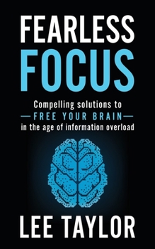 Paperback Fearless Focus: Compelling Solutions to Free Your Brain in the Age of Information Overload Book