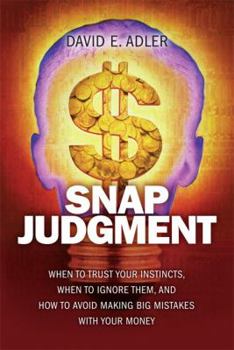 Hardcover Snap Judgment: When to Trust Your Instincts, When to Ignore Them, and How to Avoid Making Big Mistakes with Your Money Book