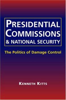 Hardcover Presidential Commissions & National Security: The Politics of Damage Control Book