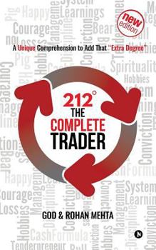 Paperback 212° the Complete Trader: A Unique Comprehension to Add That "extra Degree" Book