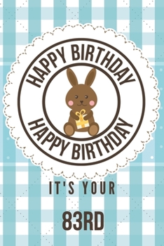 Happy Birthday Happy Birthday It's Your 83rd: 83rd Birthday Gift / Birthday Journal / Notebook / Diary / Unique Greeting & Birthday Card Alternative