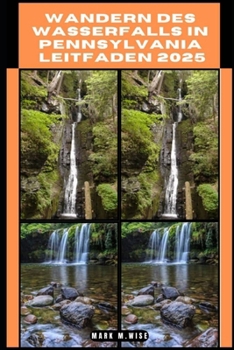 WANDERN DES WASSERFALLS IN PENNSYLVANIA LEITFADEN 2025 (TRAVELER COMPANION GUIDE BOOKS) (German Edition)
