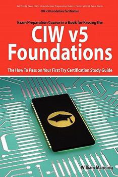 Paperback CIW V5 Foundations: 11d0-510 Exam Certification Exam Preparation Course in a Book for Passing the CIW V5 Foundations Exam - The How to Pas Book