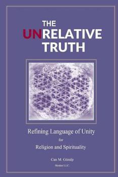 Paperback The Unrelative Truth: Refining Language of Unity for Religion and Spirituality Book