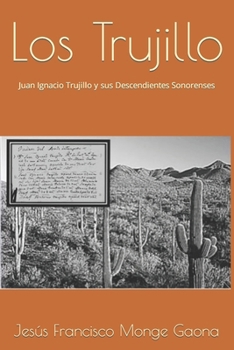 Los Trujillo: Juan Ignacio Trujillo y sus Descendientes Sonorenses (Apellidos de los Sonorenses) (Spanish Edition)