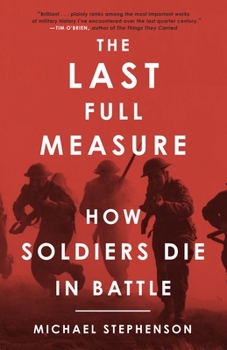 Paperback The Last Full Measure: How Soldiers Die in Battle Book