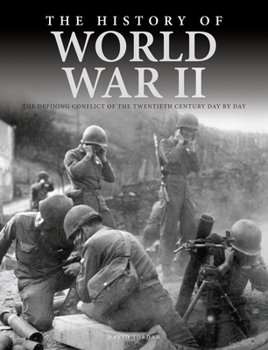 Paperback The History of World War II: The Defining Conflict of the Twentieth Century Day by Day Book