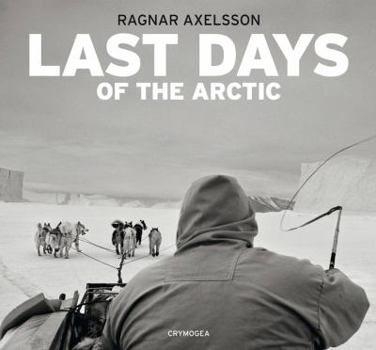 Hardcover Ragnar Axelsson: Last Days of the Arctic Book