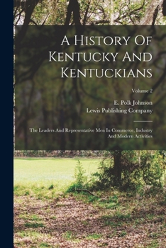 Paperback A History Of Kentucky And Kentuckians: The Leaders And Representative Men In Commerce, Industry And Modern Activities; Volume 2 Book