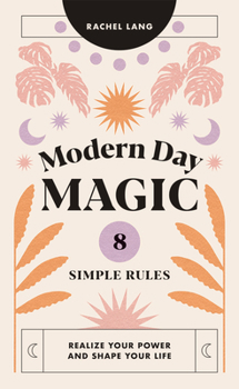 Hardcover Modern Day Magic: 8 Simple Rules to Realize Your Power and Shape Your Life Book