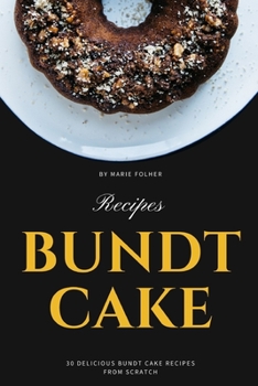 Paperback Bundt Cake Recipes: 30 Delicious Bundt Cake Recipes From Scratch Book