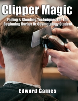 Paperback Clipper Magic: Fading & Blending Techniques For The Beginning Barber Or Cosmetology Student Book