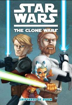 Star Wars: The Clone Wars - Shipyards of Doom - Book #56 of the Star Wars Legends: Comics