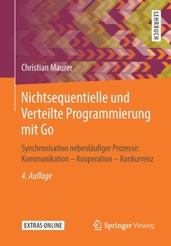 Paperback Nichtsequentielle Und Verteilte Programmierung Mit Go: Synchronisation Nebenläufiger Prozesse: Kommunikation - Kooperation - Konkurrenz [German] Book