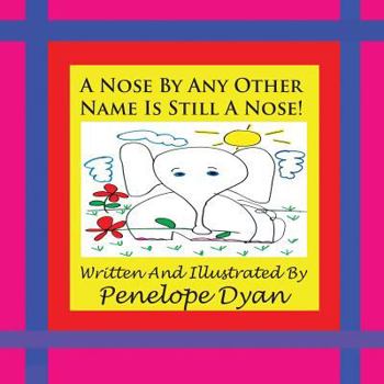 Paperback A Nose By Any Other Name Is Still A Nose! Book
