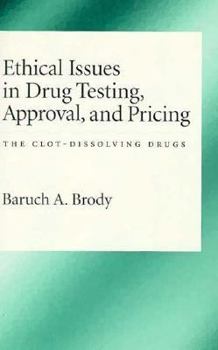 Hardcover Ethical Issues in Drug Testing, Approval, and Pricing: The Clot-Dissolving Drugs Book