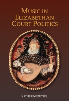 Music in Elizabethan Court Politics - Book  of the Studies in Medieval and Renaissance Music