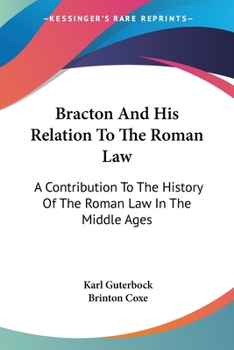 Bracton and His Relation to the Roman Law: A Contribution to the History of the Roman Law in the Middle Ages