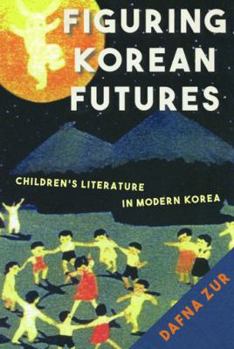 Hardcover Figuring Korean Futures: Children’s Literature in Modern Korea Book