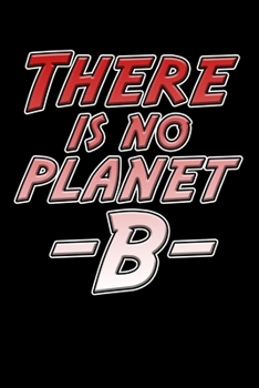 There is no Planet B: Notizbuch DIN A5 - 120 Seiten kariert