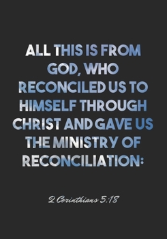 Paperback 2 Corinthians 5: 18 Notebook: All this is from God, who reconciled us to himself through Christ and gave us the ministry of reconciliat Book