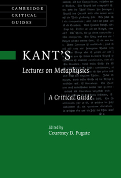 Kant's Lectures on Metaphysics - Book  of the Cambridge Critical Guides