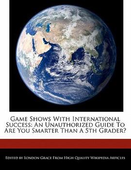 Paperback Game Shows with International Success: An Unauthorized Guide to Are You Smarter Than a 5th Grader? Book