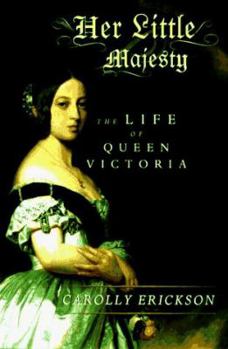 Hardcover Her Little Majesty: The Life of Queen Victoria Book