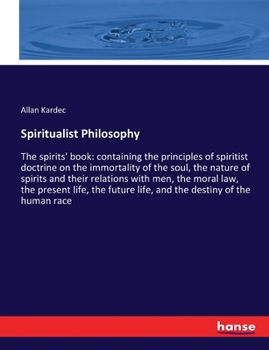 Paperback Spiritualist Philosophy: The spirits' book: containing the principles of spiritist doctrine on the immortality of the soul, the nature of spiri Book