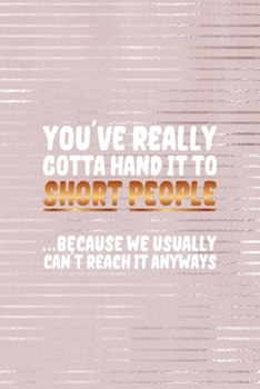 You've Really Gotta Hand It Too Short People … Because We usually Can't Reach It Anyways: Short People Notebook Journal Composition Blank Lined Diary Notepad 120 Pages Paperback Pink Strokes