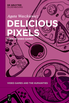 Hardcover Delicious Pixels: Food in Video Games Book