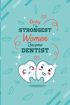 Paperback Only The Strongest Women Become Dentist: Dental Gift - Tooth Journal - Dental notebook - Dental journal - Dentist Diary - Book