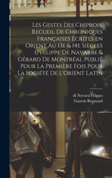 Les gestes des Chiprois, recueil de chroniques françaises écrites en Orient, XIIIe-XIVe siècles