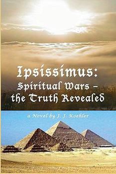 Paperback Ipsissimus: Spiritual Wars - the Truth Revealed Book