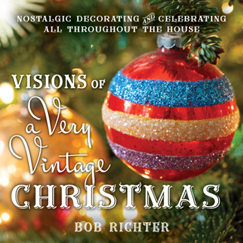 Hardcover Visions of a Very Vintage Christmas: Nostalgic Decorating and Celebrating All Throughout the House Book