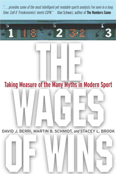 The Wages of Wins: Taking Measure of the Many Myths in Modern Sport