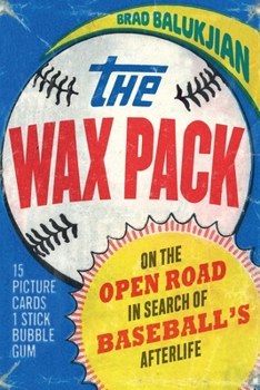 Paperback The Wax Pack: On the Open Road in Search of Baseball's Afterlife Book