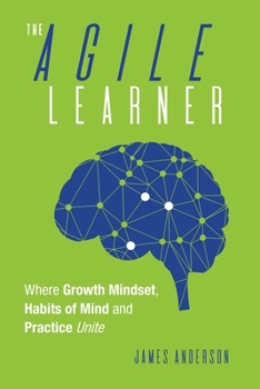 Paperback The Agile Learner: Where Growth Mindset, Habits of Mind and Practice Unite Book