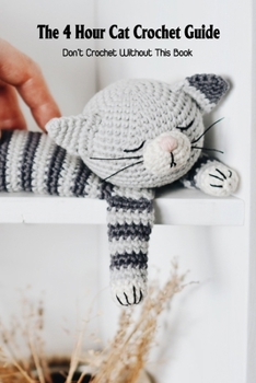 Paperback The 4 Hour Cat Crochet Guide: Don't Crochet Without This Book