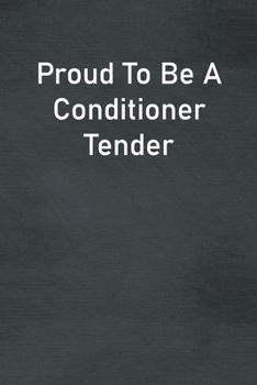 Paperback Proud To Be A Conditioner Tender: Lined Notebook For Men, Women And Co Workers Book